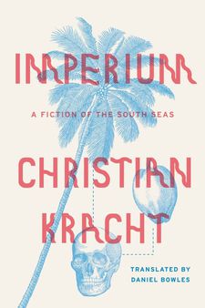 Christian Kracht's Imperium: A Fiction Of The South Seas (Farrar, Straus and Giroux)